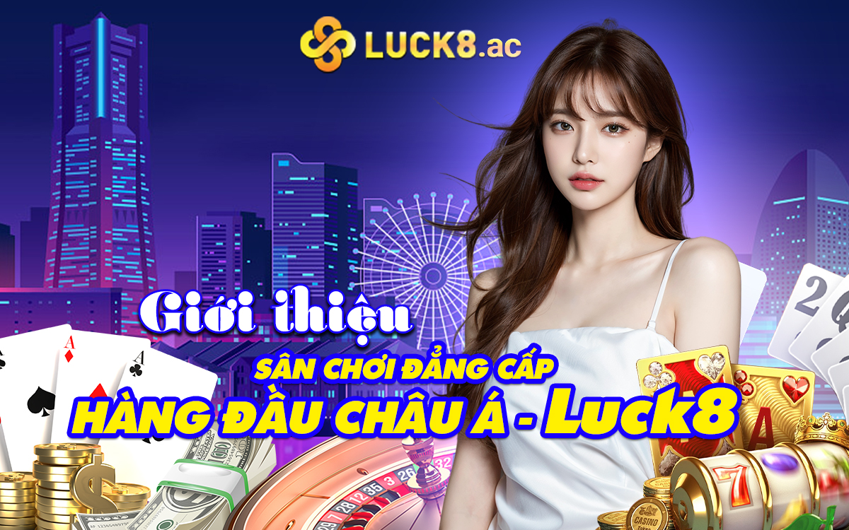 Luck8 Đăng nhập⭐️ Link trang chủ đăng ký tặng 88K+ uy tín Luck8882 Giới thiệu sân chơi đẳng cấp hàng đầu Châu Á - Luck8