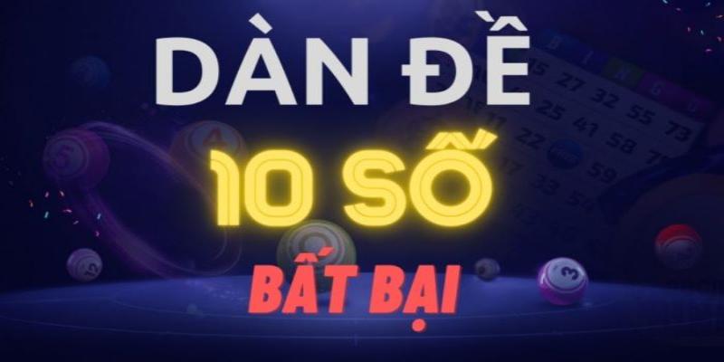 Dàn đề 10 số có ưu điểm gì? Dàn đề 10 số có ưu điểm gì?