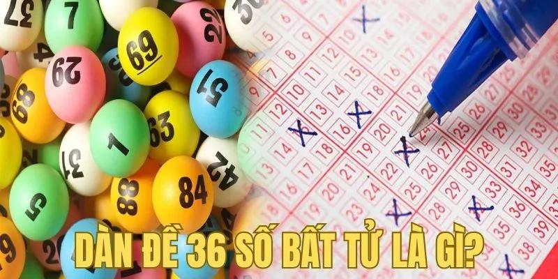 Tìm hiểu về dàn đề 36 số bất tử Tìm hiểu về dàn đề 36 số bất tử