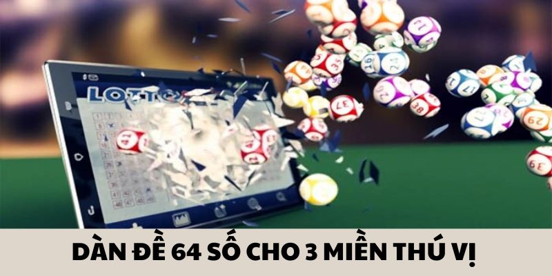 Dàn đề với 64 số cho 3 miền thú vị Dàn đề với 64 số cho 3 miền thú vị