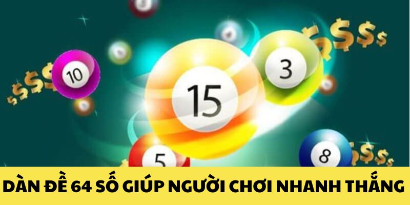 Dàn đề 64 số giúp người chơi nhanh thắng Dàn đề 64 số giúp người chơi nhanh thắng