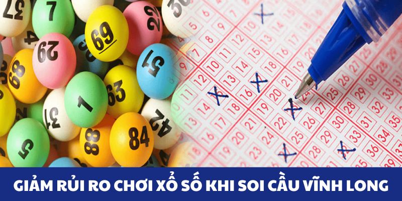 Giảm rủi ro khi chơi xổ số nhờ soi cầu Vĩnh Long Giảm rủi ro khi chơi xổ số nhờ soi cầu Vĩnh Long
