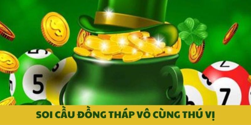 Soi cầu Đồng Tháp vô cùng thú vị Soi cầu Đồng Tháp vô cùng thú vị