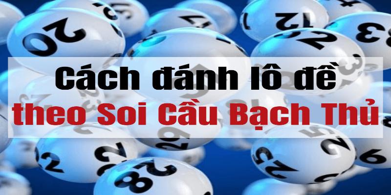 Bí quyết soi cầu dựa vào bạch thủ Bí quyết soi cầu dựa vào bạch thủ