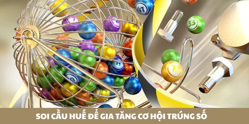Soi cầu Huế để gia tăng cơ hội trúng số Soi cầu Huế để gia tăng cơ hội trúng số