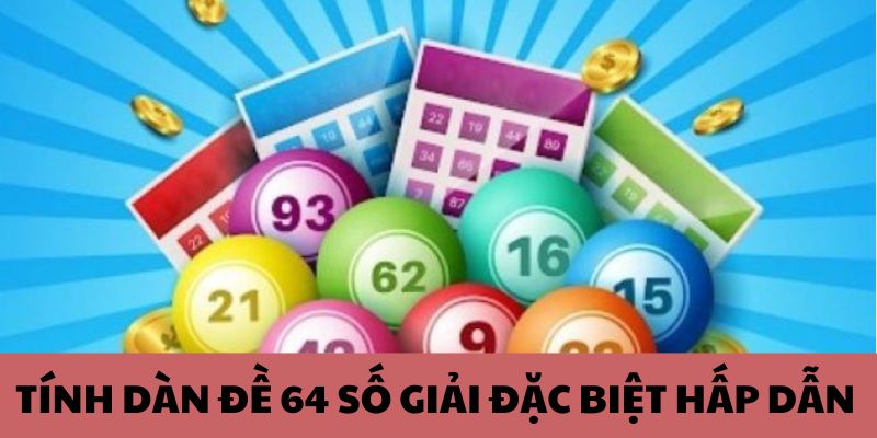 Tính dàn đề 64 con số giải đặc biệt hấp dẫn